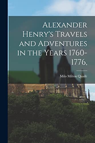 Beispielbild fr Alexander Henry's Travels and Adventures in the Years 1760-1776, zum Verkauf von GreatBookPrices