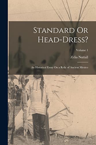 9781015763678: Standard Or Head-Dress?: An Historical Essay On a Relic of Ancient Mexico; Volume 1