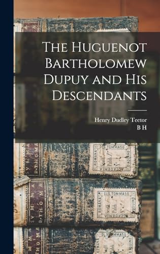 Beispielbild fr The Huguenot Bartholomew Dupuy and his Descendants zum Verkauf von GreatBookPrices