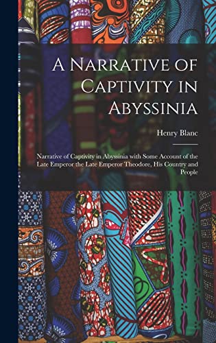 Stock image for A Narrative of Captivity in Abyssinia: Narrative of Captivity in Abyssinia with Some Account of the Late Emperor the Late Emperor Theodore, His Countr for sale by GreatBookPrices