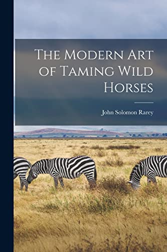 Stock image for The Modern art of Taming Wild Horses for sale by PBShop.store US