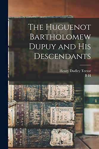 Imagen de archivo de The Huguenot Bartholomew Dupuy and his Descendants a la venta por GreatBookPrices