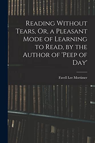 Stock image for Reading Without Tears, Or, a Pleasant Mode of Learning to Read, by the Author of 'peep of Day' for sale by PBShop.store US
