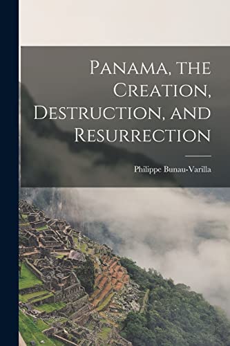 Stock image for Panama, the Creation, Destruction, and Resurrection for sale by GreatBookPrices