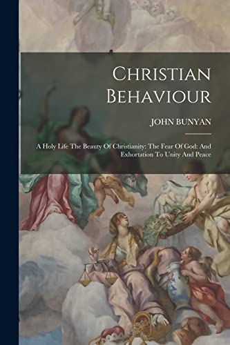 Imagen de archivo de Christian Behaviour: A Holy Life The Beauty Of Christianity: The Fear Of God: And Exhortation To Unity And Peace a la venta por GreatBookPrices