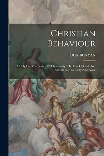 Stock image for Christian Behaviour: A Holy Life The Beauty Of Christianity: The Fear Of God: And Exhortation To Unity And Peace for sale by GreatBookPrices