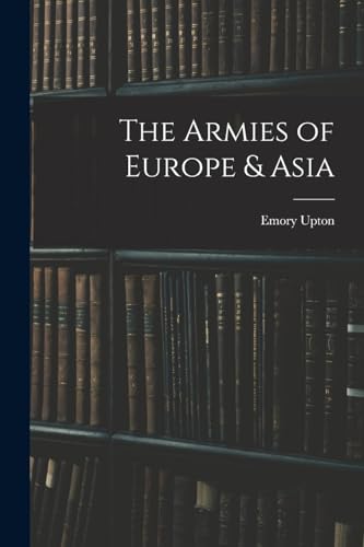 Imagen de archivo de The Armies of Europe and Asia a la venta por PBShop.store US