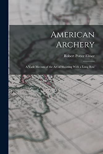 9781015773561: American Archery: A Vade Mecum of the Art of Shooting With a Long Bow