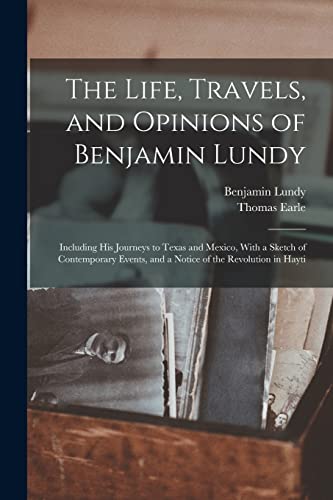 9781015777651: The Life, Travels, and Opinions of Benjamin Lundy: Including His Journeys to Texas and Mexico, With a Sketch of Contemporary Events, and a Notice of the Revolution in Hayti