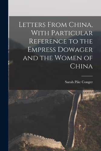 Stock image for Letters From China, With Particular Reference to the Empress Dowager and the Women of China for sale by PBShop.store US