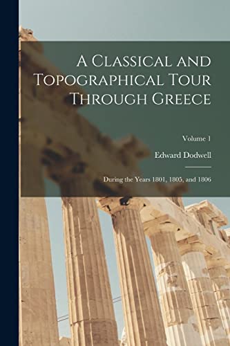 9781015778085: A Classical and Topographical Tour Through Greece: During the Years 1801, 1805, and 1806; Volume 1