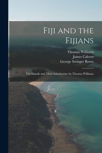 Stock image for Fiji and the Fijians: The Islands and Their Inhabitants. by Thomas Williams for sale by THE SAINT BOOKSTORE