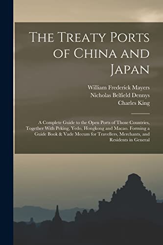 9781015780422: The Treaty Ports of China and Japan: A Complete Guide to the Open Ports of Those Countries, Together With Peking, Yedo, Hongkong and Macao. Forming a ... Merchants, and Residents in General