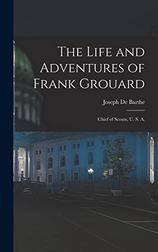 Imagen de archivo de The Life and Adventures of Frank Grouard: Chief of Scouts, U. S. A. a la venta por GreatBookPrices