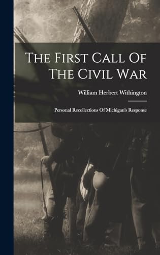 Beispielbild fr The First Call Of The Civil War: Personal Recollections Of Michigan's Response zum Verkauf von THE SAINT BOOKSTORE