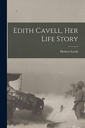 Beispielbild fr Edith Cavell, her Life Story zum Verkauf von GreatBookPrices