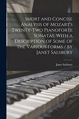 Imagen de archivo de Short and Concise Analysis of Mozart's Twenty-two Pianoforte Sonatas, With a Description of Some of the Various Forms / by Janet Salsbury a la venta por PBShop.store US