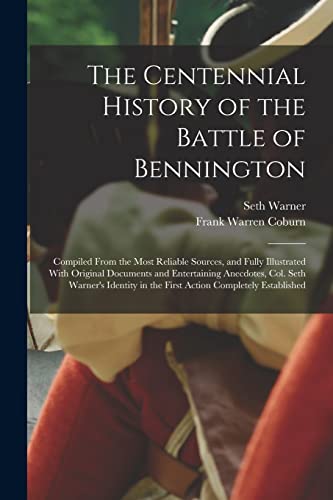 Stock image for The Centennial History of the Battle of Bennington: Compiled From the Most Reliable Sources, and Fully Illustrated With Original Documents and Enterta for sale by GreatBookPrices