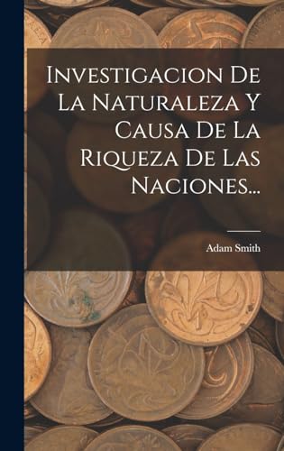 Stock image for Investigacion De La Naturaleza Y Causa De La Riqueza De Las Naciones. for sale by THE SAINT BOOKSTORE