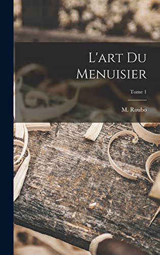 Stock image for L'art du menuisier; Tome 1 for sale by THE SAINT BOOKSTORE