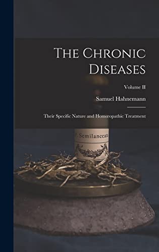 Imagen de archivo de The Chronic Diseases; Their Specific Nature and Homoeopathic Treatment; Volume II a la venta por GreatBookPrices