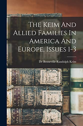 Imagen de archivo de The Keim And Allied Families In America And Europe, Issues 1-3 a la venta por THE SAINT BOOKSTORE