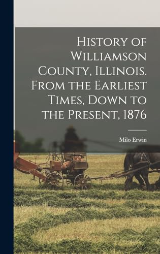 Stock image for History of Williamson County, Illinois. From the Earliest Times, Down to the Present, 1876 for sale by THE SAINT BOOKSTORE