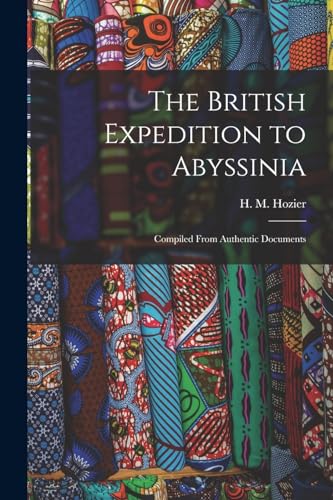 Imagen de archivo de The British Expedition to Abyssinia: Compiled From Authentic Documents a la venta por THE SAINT BOOKSTORE