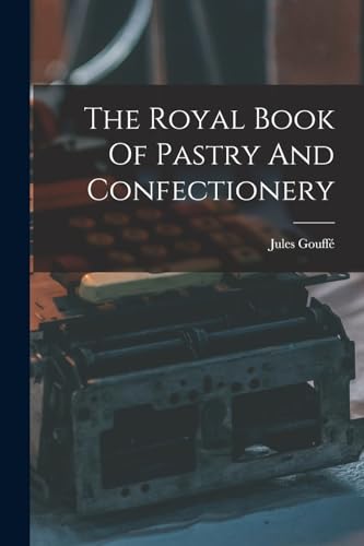Beispielbild fr The Royal Book Of Pastry And Confectionery zum Verkauf von THE SAINT BOOKSTORE