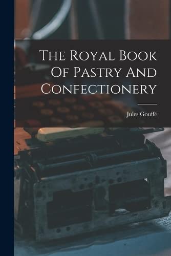 Imagen de archivo de The Royal Book Of Pastry And Confectionery a la venta por THE SAINT BOOKSTORE