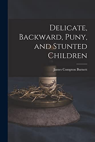 Stock image for Delicate, Backward, Puny, and Stunted Children for sale by GreatBookPrices