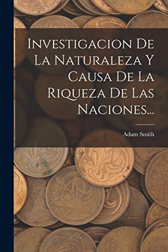 Stock image for Investigacion De La Naturaleza Y Causa De La Riqueza De Las Naciones. for sale by PBShop.store US