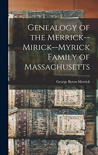 Stock image for Genealogy of the Merrick--Mirick--Myrick Family of Massachusetts for sale by GreatBookPrices
