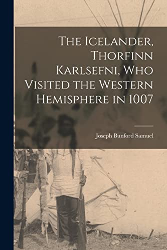 Imagen de archivo de The Icelander, Thorfinn Karlsefni, who Visited the Western Hemisphere in 1007 a la venta por GreatBookPrices