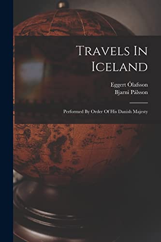 Imagen de archivo de Travels In Iceland: Performed By Order Of His Danish Majesty a la venta por GreatBookPrices