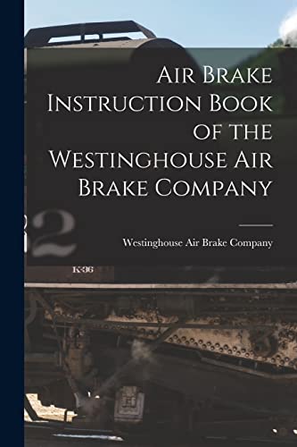 Imagen de archivo de Air Brake Instruction Book of the Westinghouse Air Brake Company a la venta por PBShop.store US