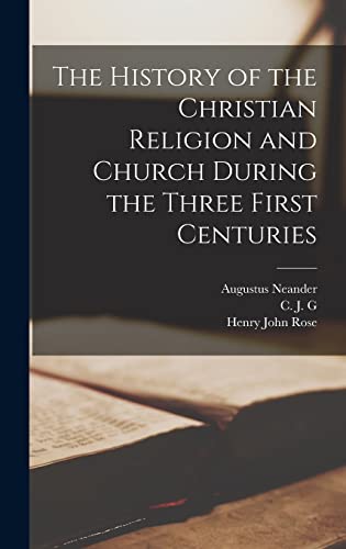 Imagen de archivo de The History of the Christian Religion and Church During the Three First Centuries a la venta por California Books