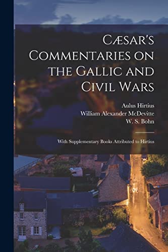 Beispielbild fr Caesar's Commentaries on the Gallic and Civil Wars: With Supplementary Books Attributed to Hirtius zum Verkauf von THE SAINT BOOKSTORE