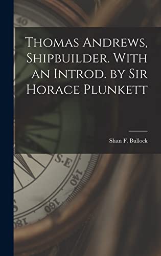 Imagen de archivo de Thomas Andrews, Shipbuilder. With an Introd. by Sir Horace Plunkett a la venta por GreatBookPrices