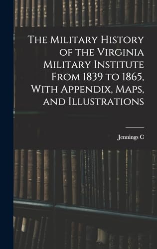 Stock image for The Military History of the Virginia Military Institute From 1839 to 1865, With Appendix, Maps, and Illustrations for sale by THE SAINT BOOKSTORE