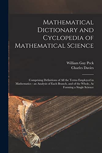 Stock image for Mathematical Dictionary and Cyclopedia of Mathematical Science: Comprising Definitions of All the Terms Employed in Mathematics - an Analysis of Each for sale by Chiron Media