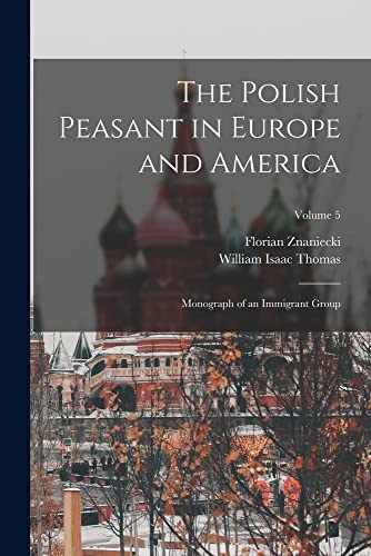 Imagen de archivo de The Polish Peasant in Europe and America; Monograph of an Immigrant Group; Volume 5 a la venta por PBShop.store US