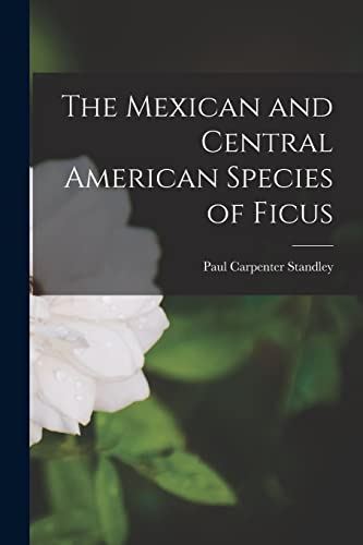 Stock image for The Mexican and Central American Species of Ficus for sale by THE SAINT BOOKSTORE