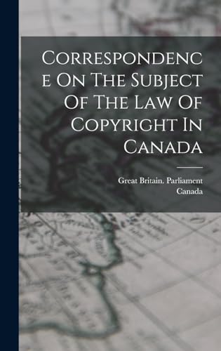 Beispielbild fr Correspondence On The Subject Of The Law Of Copyright In Canada zum Verkauf von THE SAINT BOOKSTORE
