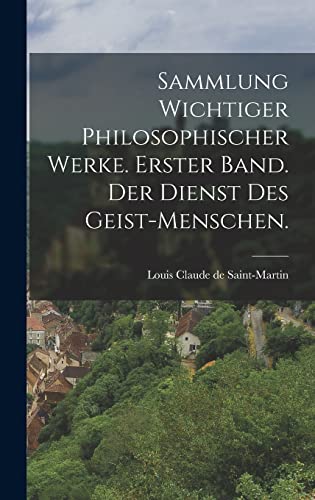 Beispielbild fr Sammlung wichtiger philosophischer Werke. Erster Band. Der Dienst des Geist-Menschen. zum Verkauf von PBShop.store US