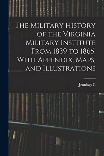 Stock image for The Military History of the Virginia Military Institute From 1839 to 1865, With Appendix, Maps, and Illustrations for sale by PBShop.store US