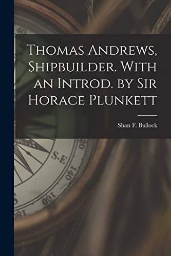 Imagen de archivo de Thomas Andrews, Shipbuilder. With an Introd. by Sir Horace Plunkett a la venta por THE SAINT BOOKSTORE