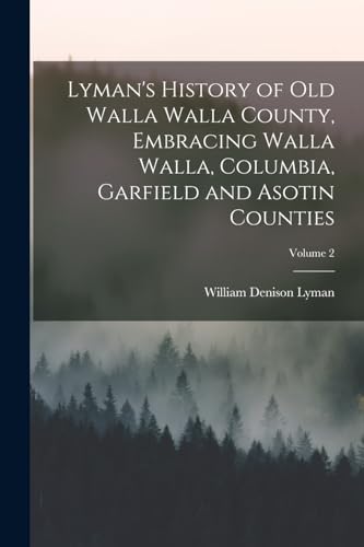 Stock image for Lyman's History of old Walla Walla County, Embracing Walla Walla, Columbia, Garfield and Asotin Counties; Volume 2 for sale by PBShop.store US