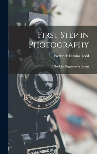 Beispielbild fr First Step in Photography: A Book for Beginners in the Art zum Verkauf von GreatBookPrices