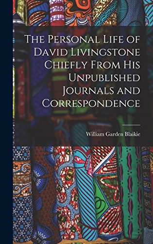 Stock image for The Personal Life of David Livingstone Chiefly From his Unpublished Journals and Correspondence for sale by GreatBookPrices